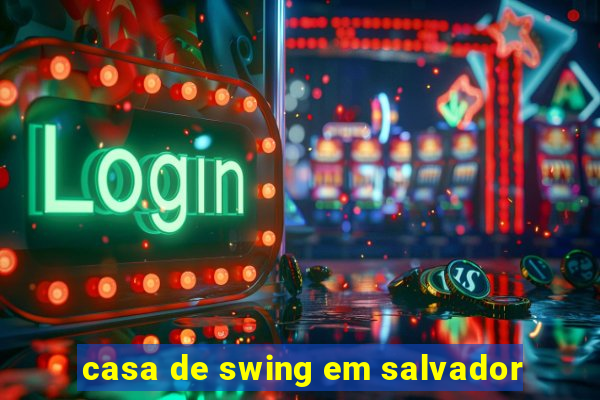 casa de swing em salvador